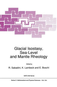 Title: Glacial Isostasy, Sea-Level and Mantle Rheology, Author: R. Sabadini
