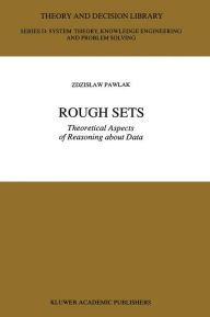 Title: Rough Sets: Theoretical Aspects of Reasoning about Data, Author: Z. Pawlak