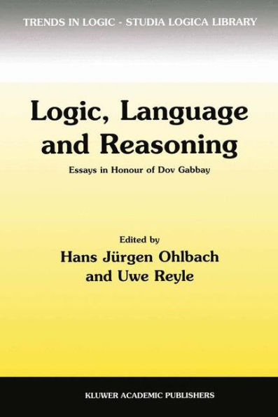 Logic, Language and Reasoning: Essays in Honour of Dov Gabbay