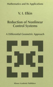 Title: Reduction of Nonlinear Control Systems: A Differential Geometric Approach, Author: V.I. Elkin