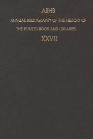 Title: Annual Bibliography of the History of the Printed Book and Libraries: Volume 27: Publication of 1996 and additions from the precedings years, Author: Dept. of Special Collections of the Koninklijke Bibliotheek