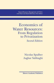 Title: Economics of Water Resources: From Regulation to Privatization, Author: Nicolas Spulber