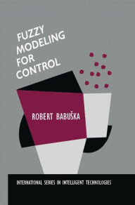 Title: Fuzzy Modeling for Control, Author: Robert Babuska