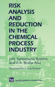 Title: Risk Analysis and Reduction in the Chemical Process Industry, Author: J.M. Santamaría Ramiro