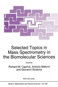 Title: Selected Topics in Mass Spectrometry in the Biomolecular Sciences, Author: Richard M. Caprioli