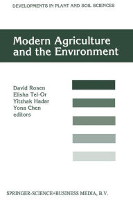 Title: Modern Agriculture and the Environment: Proceedings of an International Conference, held in Rehovot, Israel, 2-6 October 1994, under the auspices of the Faculty of Agriculture, the Hebrew University of Jerusalem, Author: David Rosen