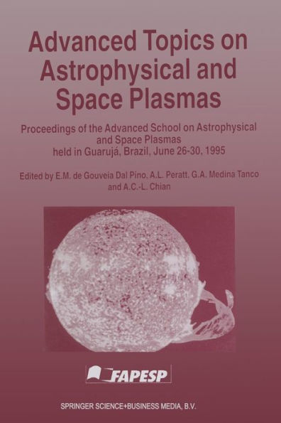 Advanced Topics on Astrophysical and Space Plasmas: Proceedings of the Advanced School on Astrophysical and Space Plasmas held in Guarujá, Brazil, June 26-30, 1995