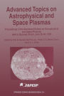 Advanced Topics on Astrophysical and Space Plasmas: Proceedings of the Advanced School on Astrophysical and Space Plasmas held in Guarujá, Brazil, June 26-30, 1995
