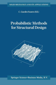 Title: Probabilistic Methods for Structural Design, Author: Carlos Guedes Soares