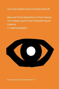 Title: Basic and Clinical Applications of Vision Science: The Professor Jay M. Enoch Festschrift Volume / Edition 1, Author: V.  Lakshminarayanan
