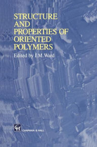 Title: Structure and Properties of Oriented Polymers, Author: Ian M. Ward
