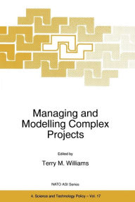 Title: Managing and Modelling Complex Projects, Author: T.M. Williams