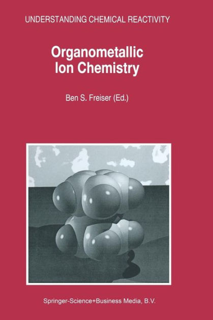 Organometallic Ion Chemistry By B.S. Freiser, Paperback | Barnes & Noble®