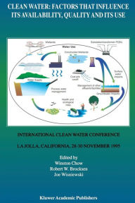 Title: Clean Water: Factors that Influence Its Availability, Quality and Its Use: International Clean Water Conference held in La Jolla, California, 28-30 November 1995, Author: Winston Chow