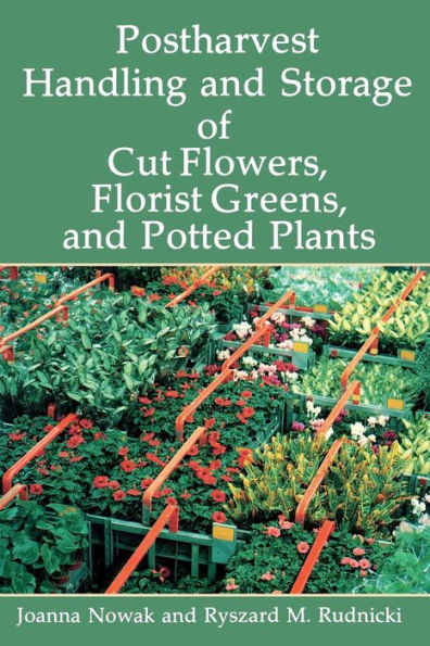 Postharvest Handling and Storage of Cut Flowers, Florist Greens, and Potted Plants