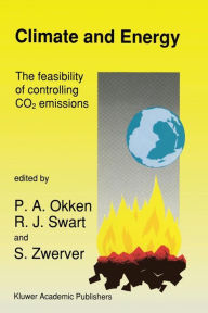 Title: Climate and Energy: The Feasibility of Controlling CO2 Emissions, Author: P.A. Okken