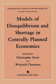 Title: Models of Disequilibrium and Shortage in Centrally Planned Economies, Author: C.M. Davis