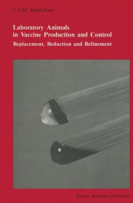 Title: Laboratory animals in vaccine production and control: Replacement, reduction and refinement, Author: C.F.M. Hendriksen