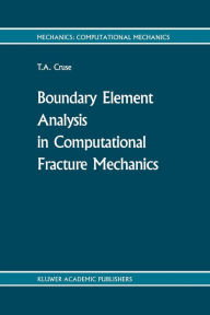 Title: Boundary Element Analysis in Computational Fracture Mechanics, Author: T.A. Cruse