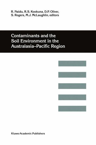 Contaminants and the Soil Environment in the Australasia-Pacific Region: Proceedings of the First Australasia-Pacific Conference on Contaminants and Soil Environment in the Australasia-Pacific Region, held in Adelaide, Australia, 18-23 February 1996