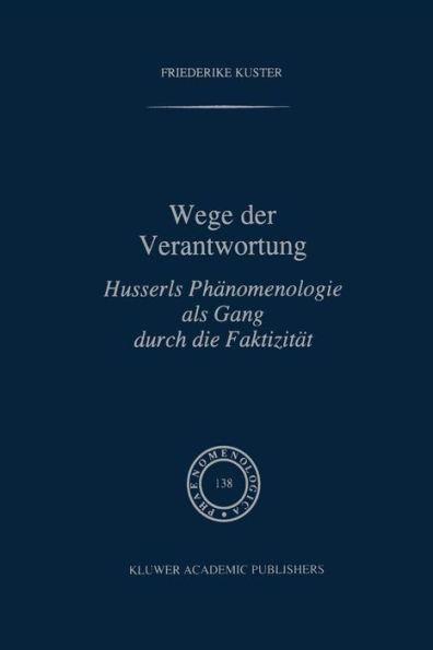 Wege der Verantwortung: Husserls Phänomenologie als Gang durch die Faktizität