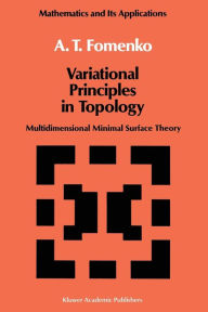 Title: Variational Principles of Topology: Multidimensional Minimal Surface Theory, Author: A.T. Fomenko