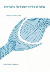 Title: Alternative life-history styles of fishes, Author: Michael N. Bruton