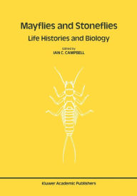 Title: Mayflies and Stoneflies: Life Histories and Biology: Proceedings of the 5th International Ephemeroptera Conference and the 9th International Plecoptera Conference, Author: Ian C. Campbell