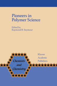 Title: Pioneers in Polymer Science, Author: F.B. Seymour