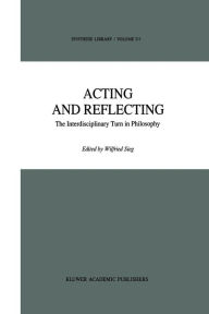 Title: Acting and Reflecting: The Interdisciplinary Turn in Philosophy, Author: Wilfried Sieg