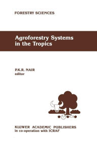 Title: Agroforestry Systems in the Tropics, Author: P.K. Nair