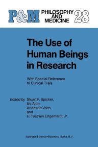 Title: The Use of Human Beings in Research: With Special Reference to Clinical Trials, Author: S.F. Spicker