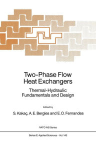 Title: Two-Phase Flow Heat Exchangers: Thermal-Hydraulic Fundamentals and Design, Author: Sadik Kakaï