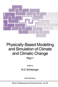 Title: Physically-Based Modelling and Simulation of Climate and Climatic Change: Part 1, Author: M.E. Schlesinger