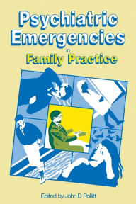 Title: Psychiatric Emergencies in Family Practice, Author: J. Pollitt