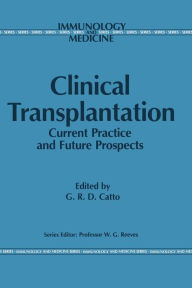 Title: Clinical Transplantation: Current Practice and Future Prospects, Author: G.R. Catto