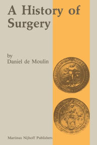 Title: A history of surgery: with emphasis on the Netherlands, Author: D. de Moulin