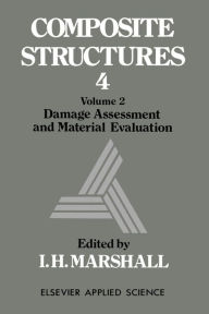 Title: Composite Structures 4: Volume 2 Damage Assessment and Material Evaluation, Author: I.H. Marshall