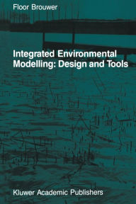 Title: Integrated Environmental Modelling: Design and Tools, Author: F.M. Brouwer