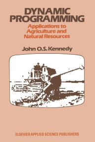 Title: Dynamic Programming: Applications to Agriculture and Natural Resources, Author: John O.S. Kennedy