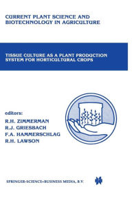 Title: Tissue culture as a plant production system for horticultural crops: Conference on Tissue Culture as a Plant Production System for Horticultural Crops, Beltsville, MD, October 20-23, 1985, Author: Richard H. Zimmerman
