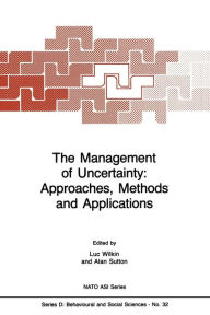 Title: The Management of Uncertainty: Approaches, Methods and Applications, Author: Luc Wilkin