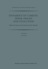Title: Dynamics of Comets: Their Origin and Evolution: Proceedings of the 83rd Colloquium of the International Astronomical Union, Held in Rome, Italy, 11-15 June 1984, Author: A. Carusi