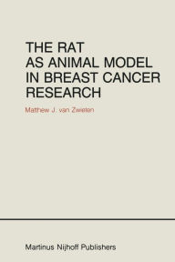 Title: The Rat as Animal Model in Breast Cancer Research: A histopathological study of radiation- and hormone-induced rat mammary tumors, Author: Matthew J. van Zwieten