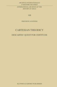 Title: Cartesian Theodicy: Descartes' Quest for Certitude, Author: Z. Janowski