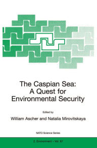 Title: The Caspian Sea: A Quest for Environmental Security, Author: William Ascher