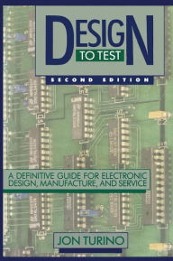 Title: Design to Test: A Definitive Guide for Electronic Design, Manufacture, and Service, Author: John Turino