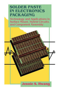 Title: Solder Paste in Electronics Packaging: Technology and Applications in Surface Mount, Hybrid Circuits, and Component Assembly, Author: Jennie S. Hwang