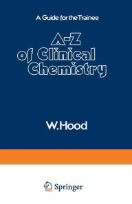 Title: A-Z of Clinical Chemistry: A Guide for the Trainee, Author: W. Hood