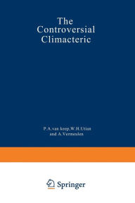 Title: The Controversial Climacteric: The workshop moderators' reports presented at the Third International Congress on the Menopause, held in Ostend, Belgium, in June 1981, under the auspices of the International Menopause Society, Author: P.A. van Keep